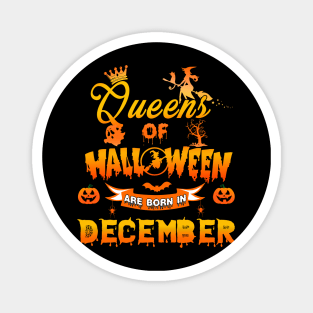 Queen of halloween are born in December tshirt birthday for woman funny gift t-shirt Magnet